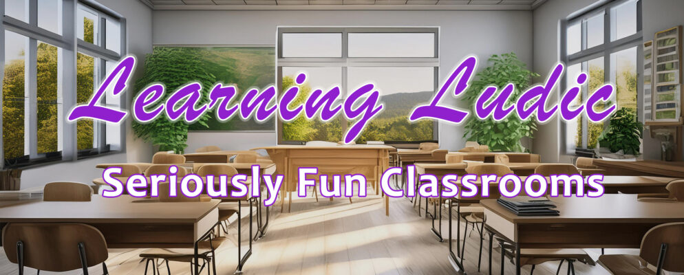 Learning Ludic - Seriously Fun Classrooms.